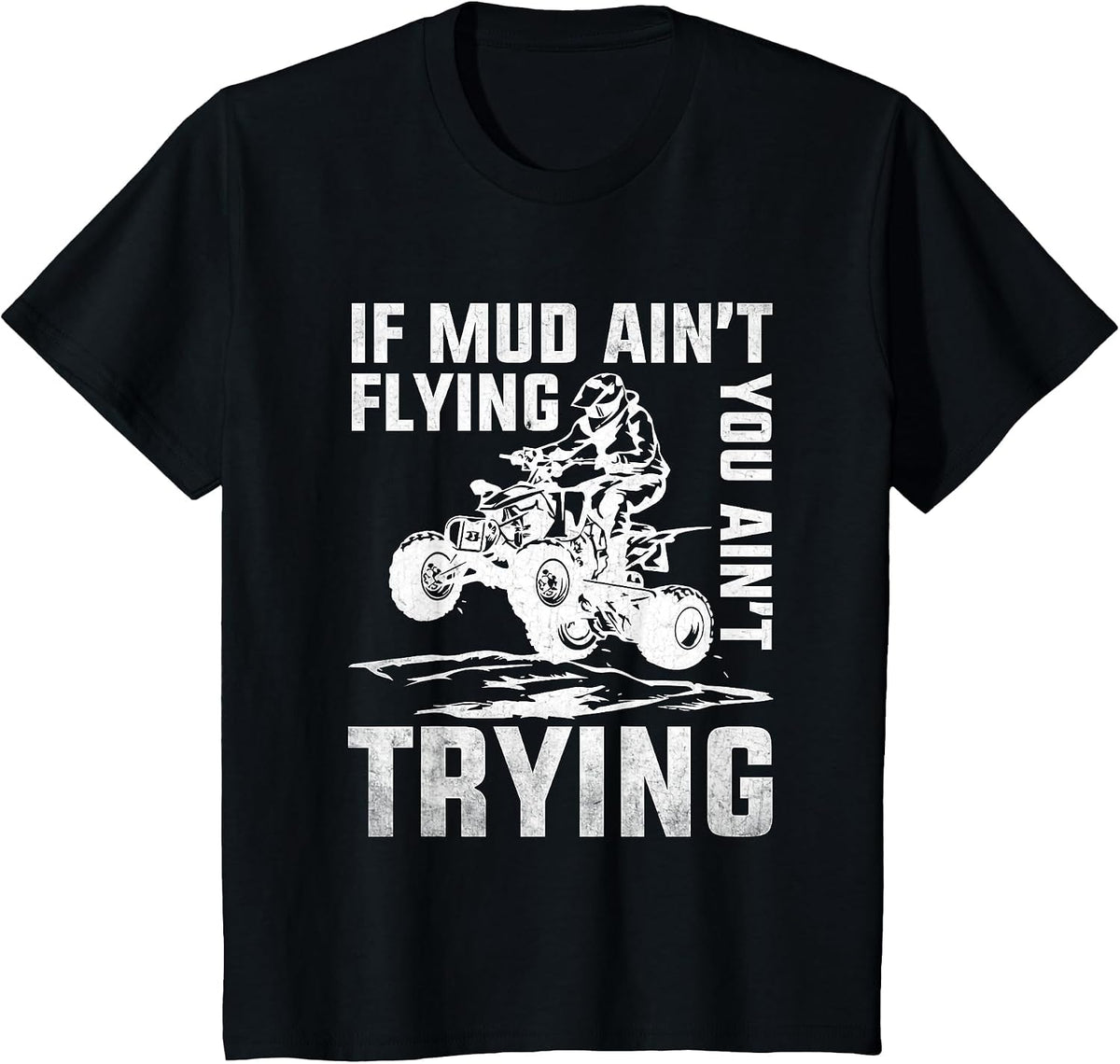 ATV Riding Quad Four Wheeler Mudding If Mud Ain't Flying T-Shirt - Black