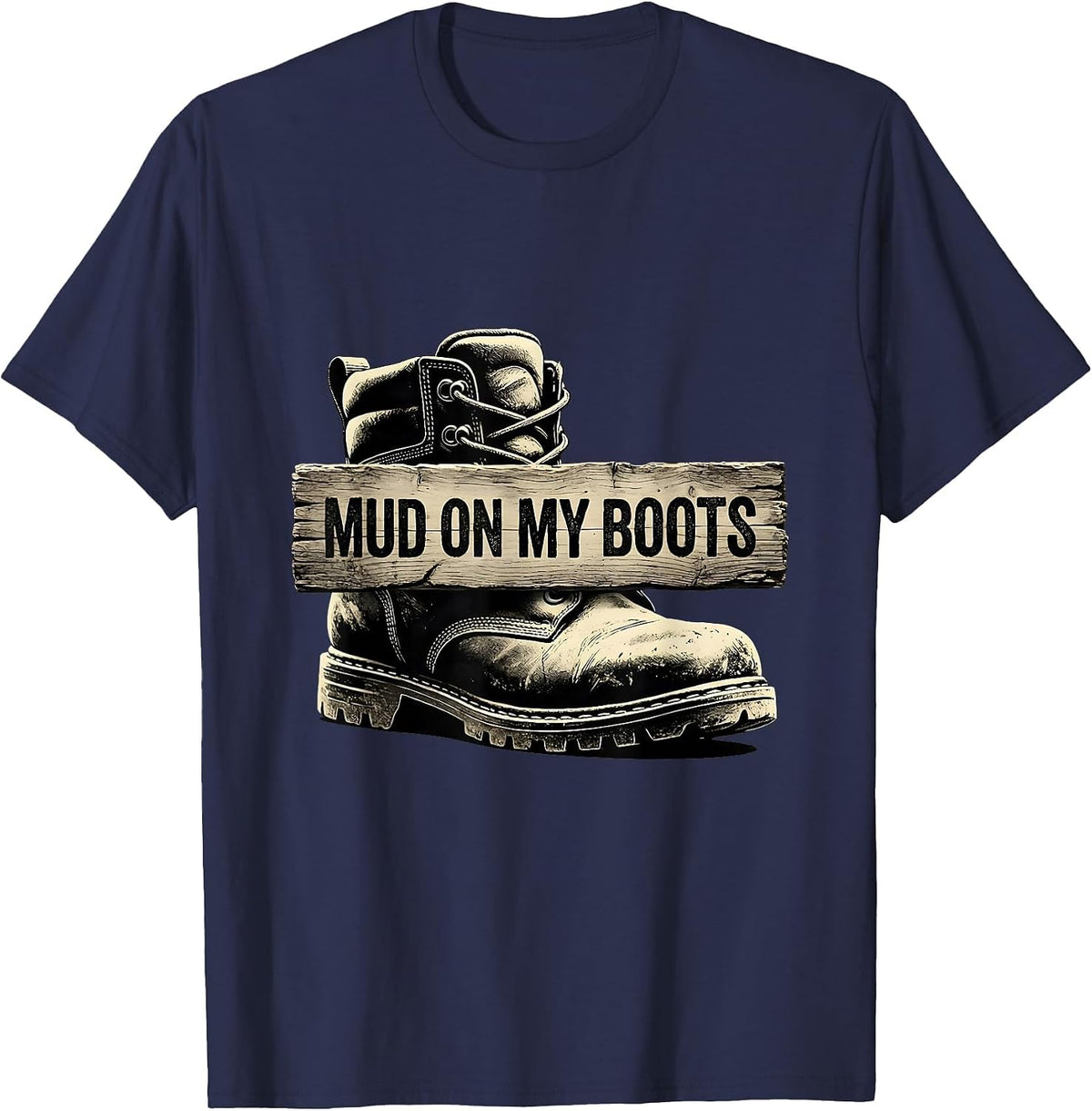 Men's Mud On My Boots Boots On The Ground Design T-Shirt - Navy Blue