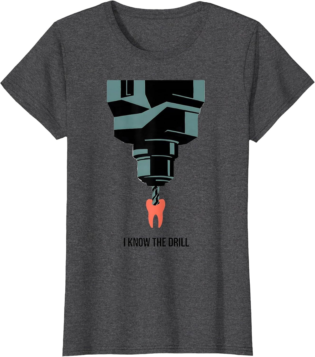Women's I Know The Drill Funny Dental Hygienist Humor Dentist T-Shirt - Dark Heather Grey