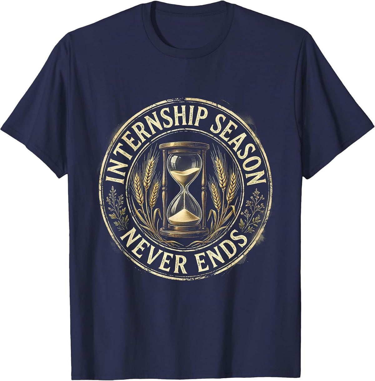Internship Season Never Ends College Hustle Design T-Shirt - Navy Blue