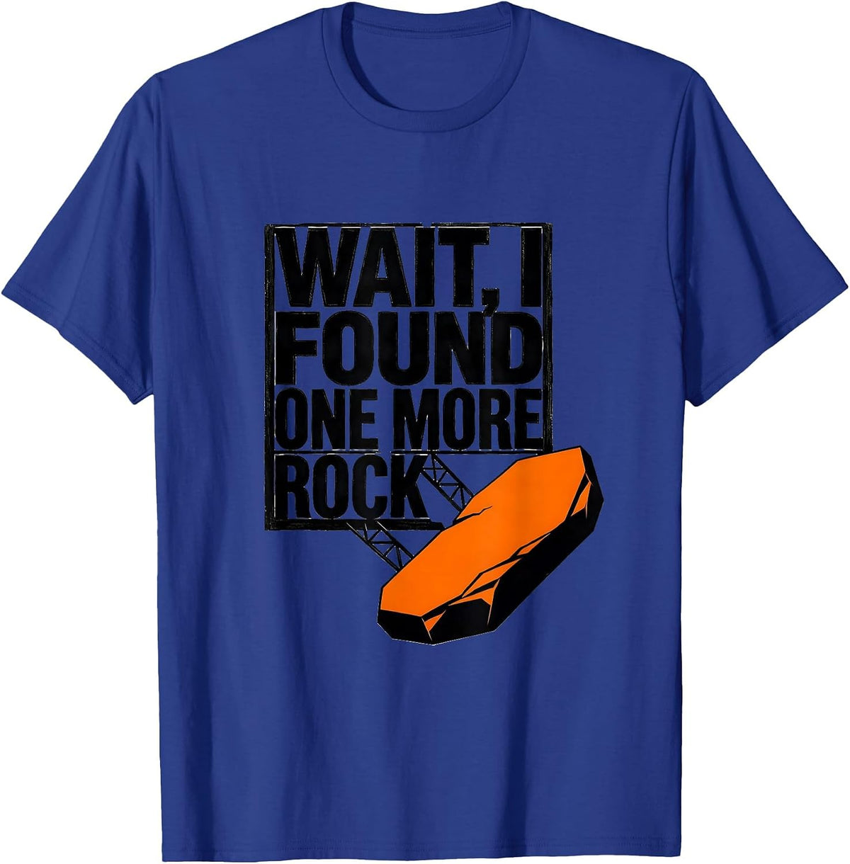 Wait I Found One More Rock Funny Rock Collector Geology T-Shirt - Royal Blue