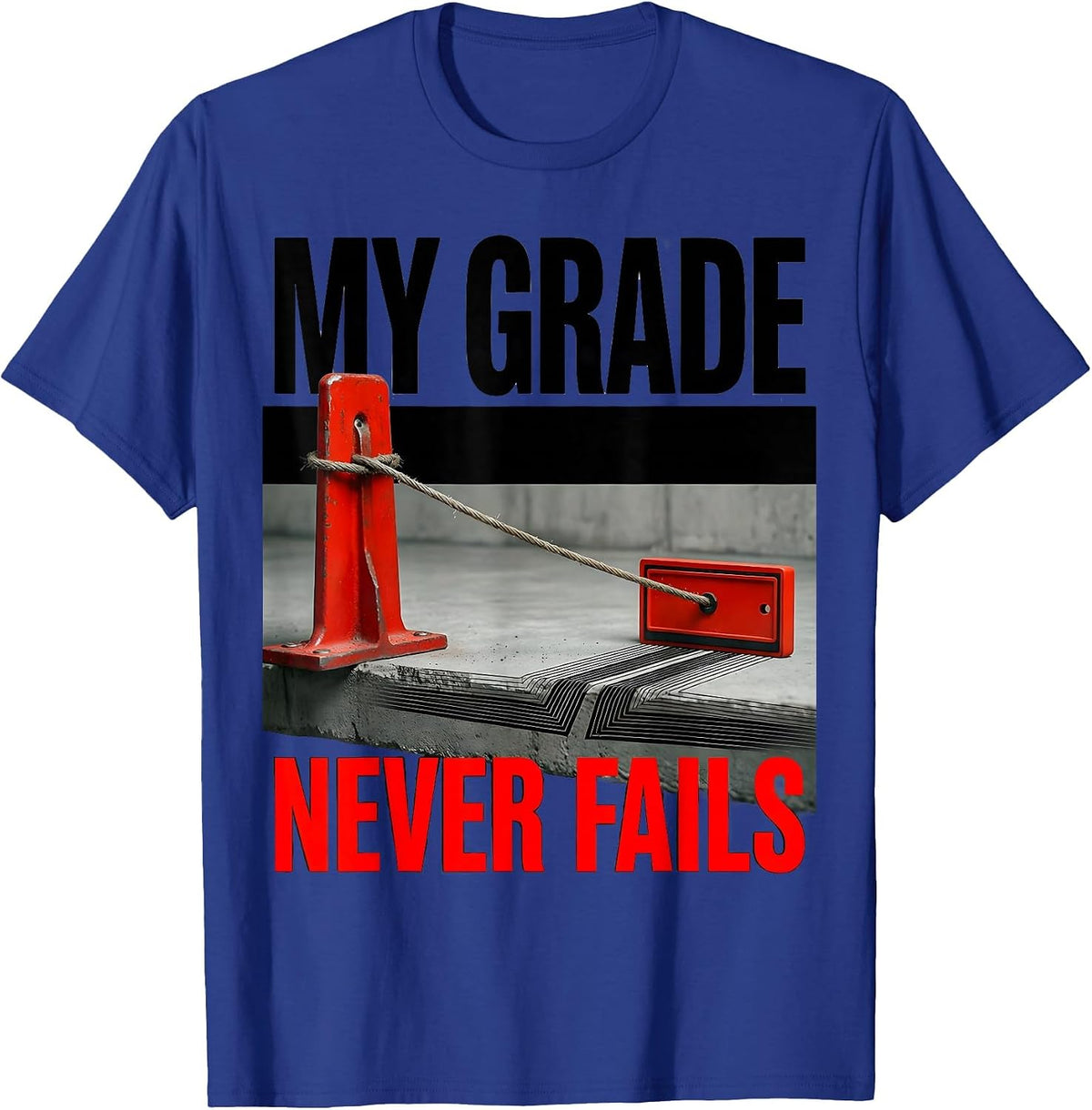 My Grade Never Fails Brutalist Heavy Equipment Operator T-Shirt - Royal Blue