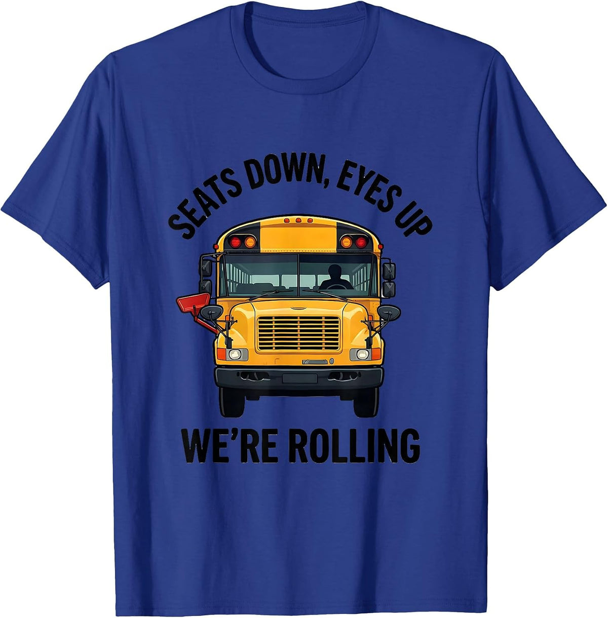 Men's Seats Down Eyes Up We're Rolling Funny School Bus Driver T-Shirt - Royal Blue