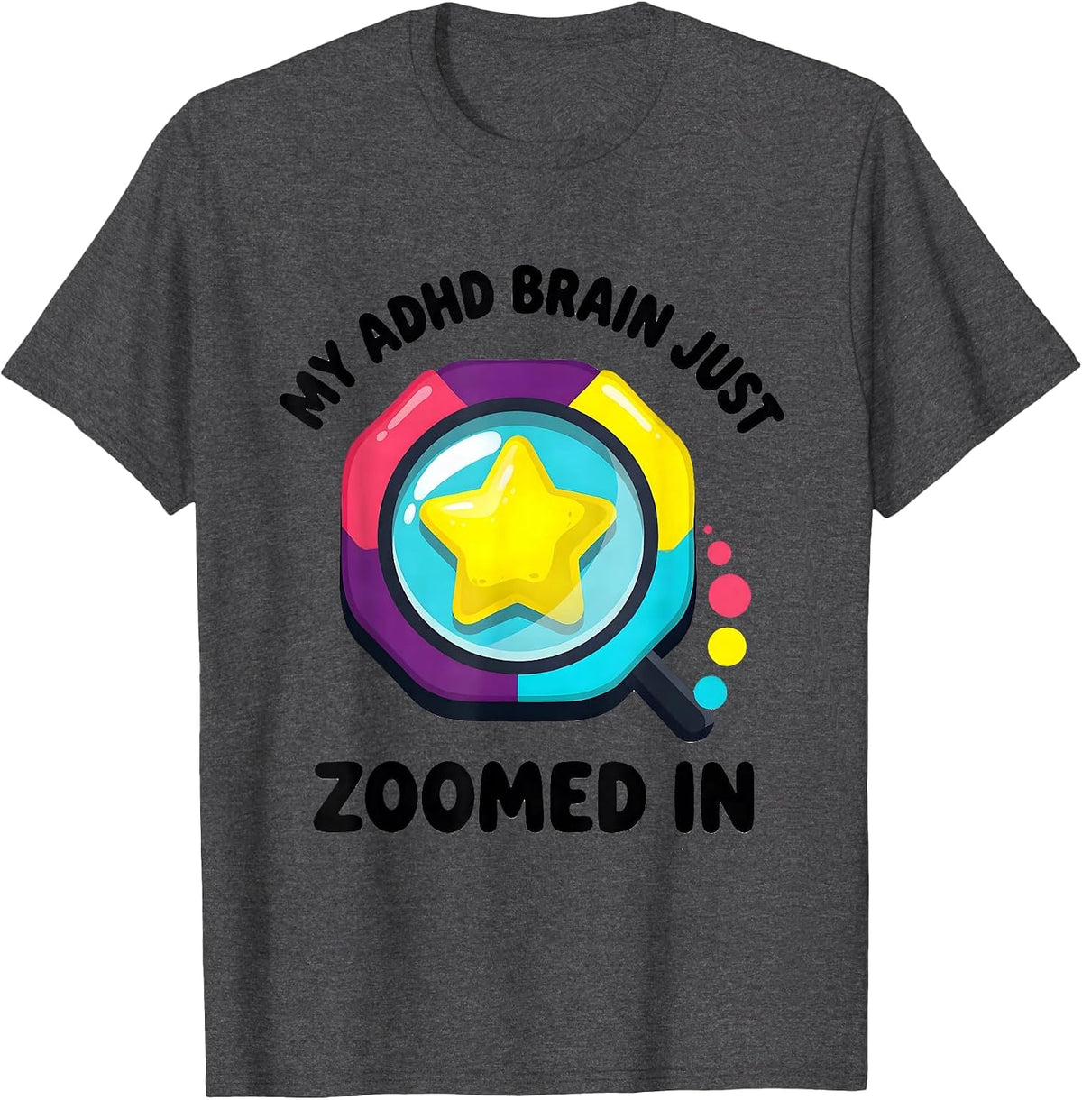 My ADHD Brain Just Zoomed In Funny Neurodivergent Awareness T-Shirt - Dark Heather Grey