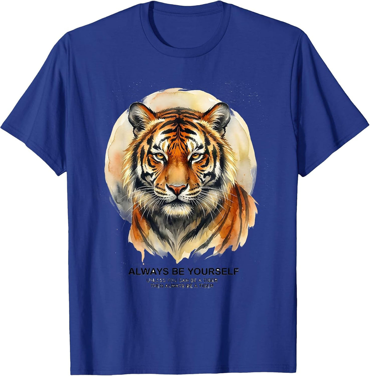Always Be Yourself Unless You Can Be A Tiger Watercolor T-Shirt - Royal Blue