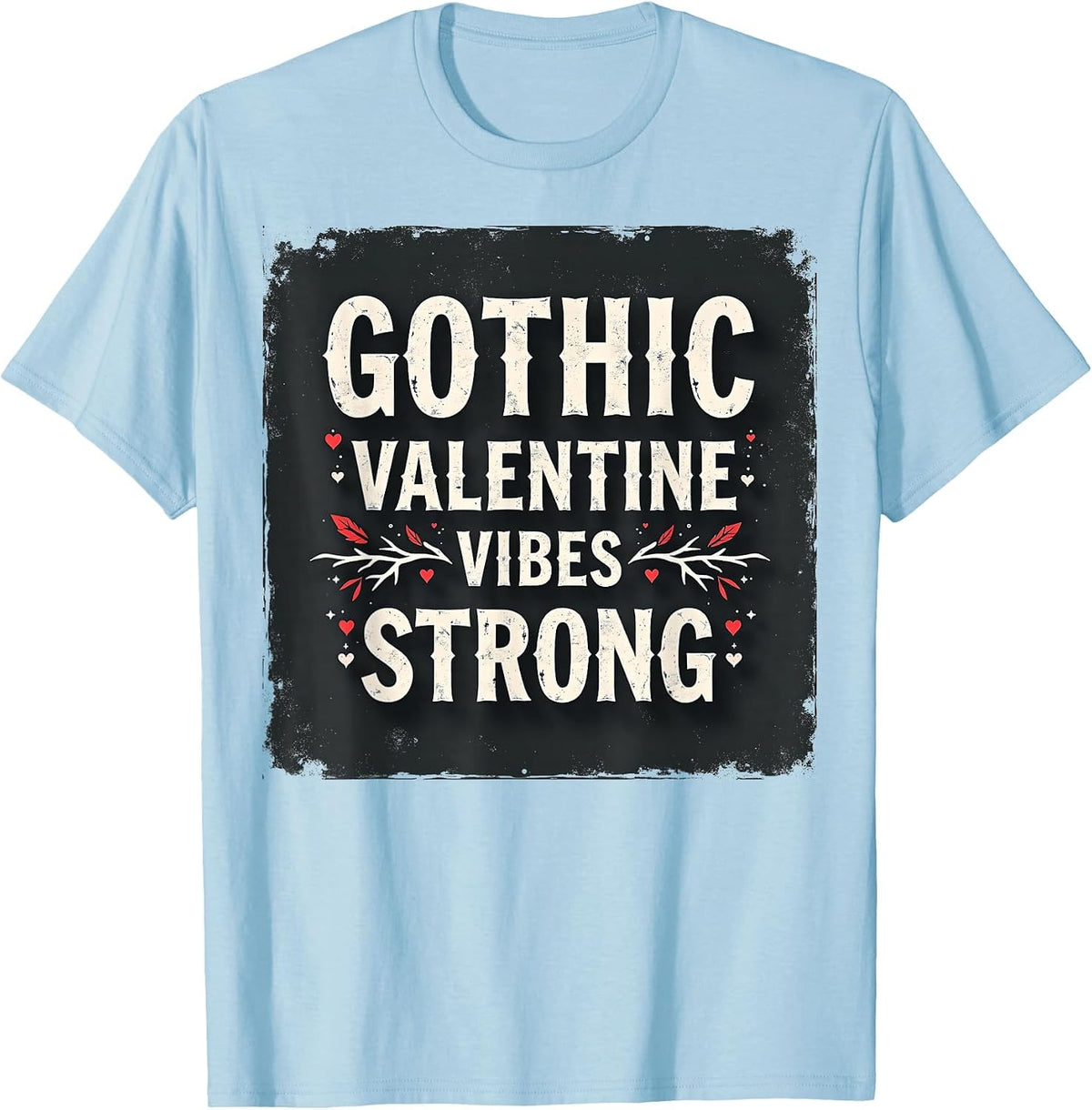 Gothic Valentine Vibes Strong Dark Romance Design T-Shirt - Baby Blue