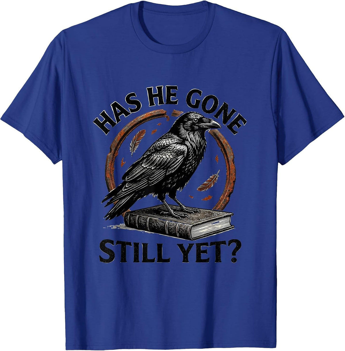 Men's Has He Gone Still Yet Dark Humor Raven Crow Gothic T-Shirt - Royal Blue