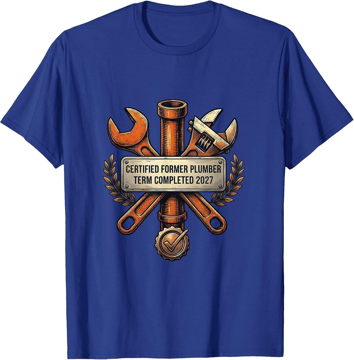 Men's Certified Former Plumber. Term Completed 2027 Funny T-Shirt - Royal Blue