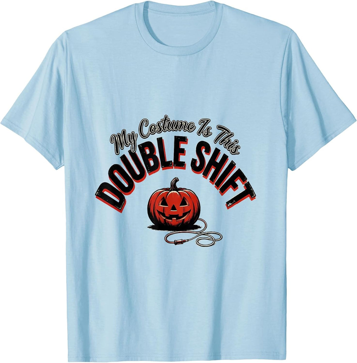 Men's My Costume Is This Double Shift Funny Halloween Nurse T-Shirt - Baby Blue