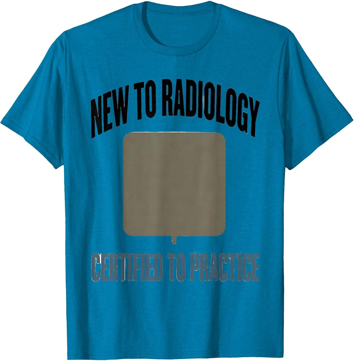 New To Radiology, Certified To Practice Radiology Tech T-Shirt - Sapphire Blue