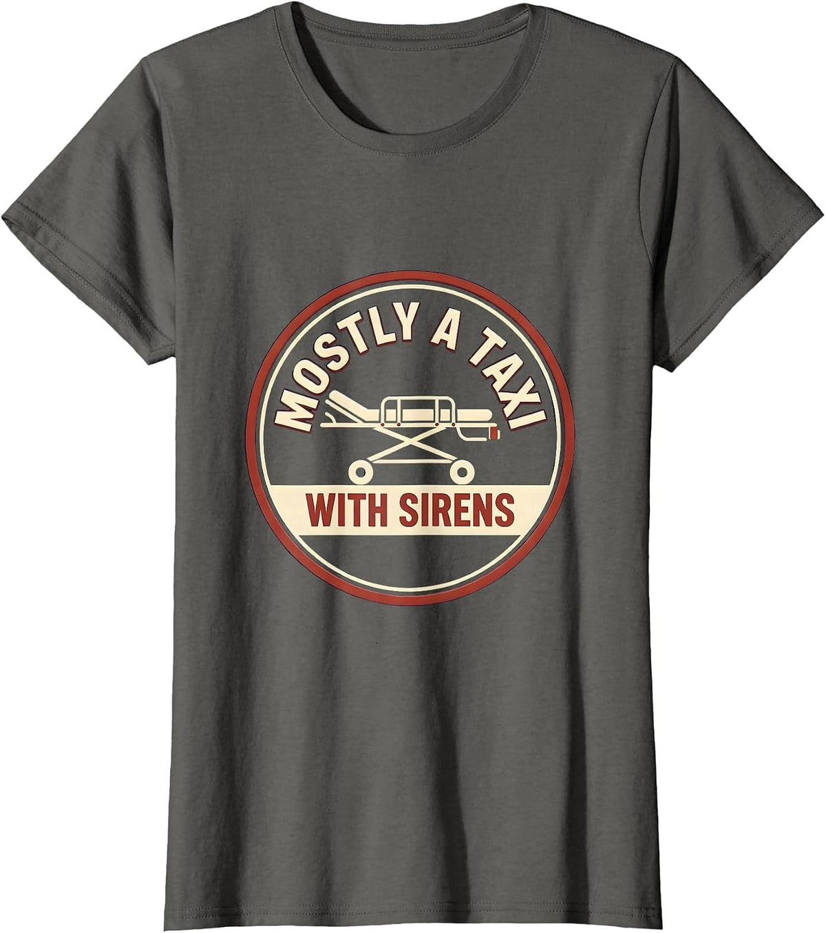 Women's Mostly A Taxi With Sirens Funny EMT Paramedic EMS Worker T-Shirt - Asphalt Grey