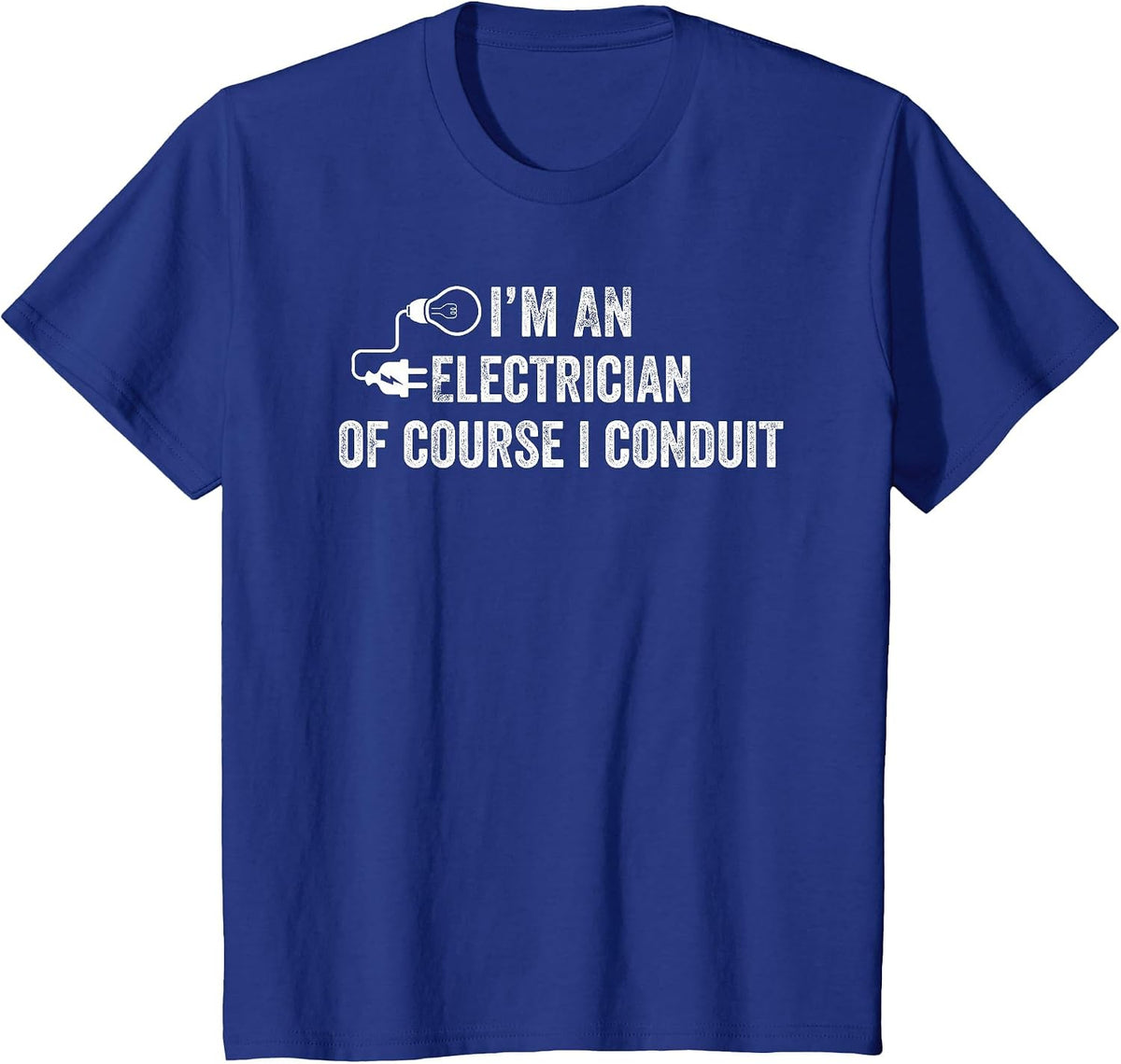 I'm an Electrician of Course I Conduit Electrical Men Women T-Shirt - Royal Blue
