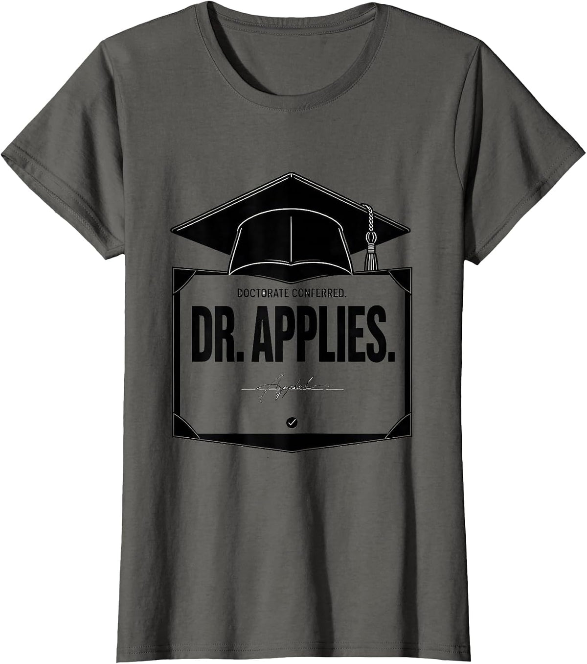 Women's Doctorate Conferred Dr Applies Funny PhD Graduation Gift T-Shirt - Asphalt Grey