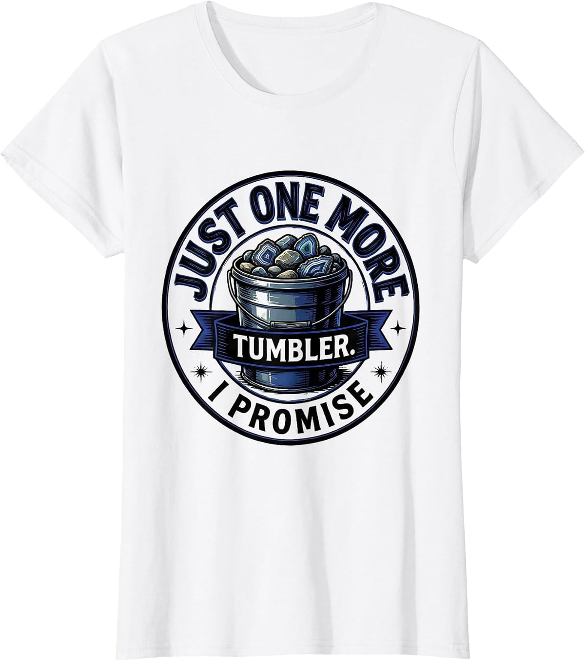 Just One More Tumbler I Promise Funny Rock Collector Geode T-Shirt - White