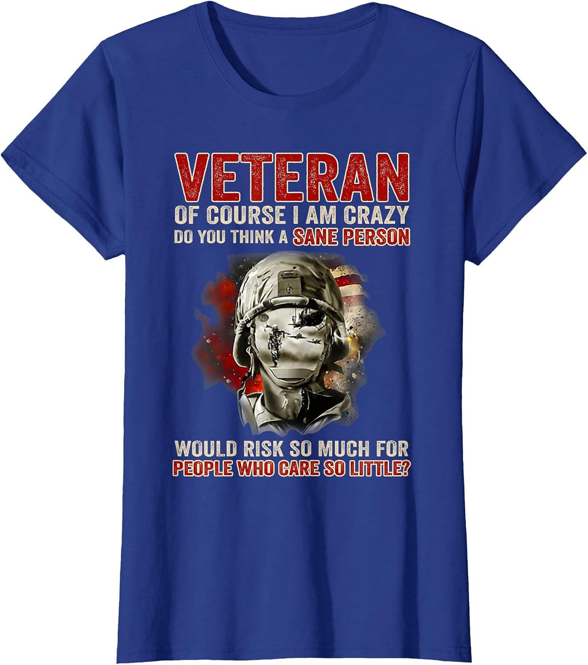 Veteran of Course I Am Crazy Do You Think A Sane Person T-Shirt - Royal Blue