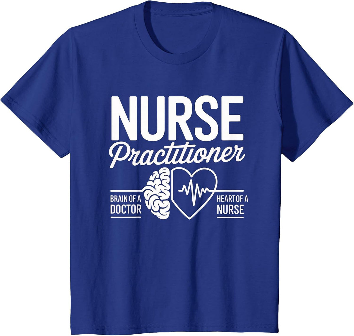 Nurse Practitioner Brain of Doctor Heart of a Nurse Medical T-Shirt - Royal Blue