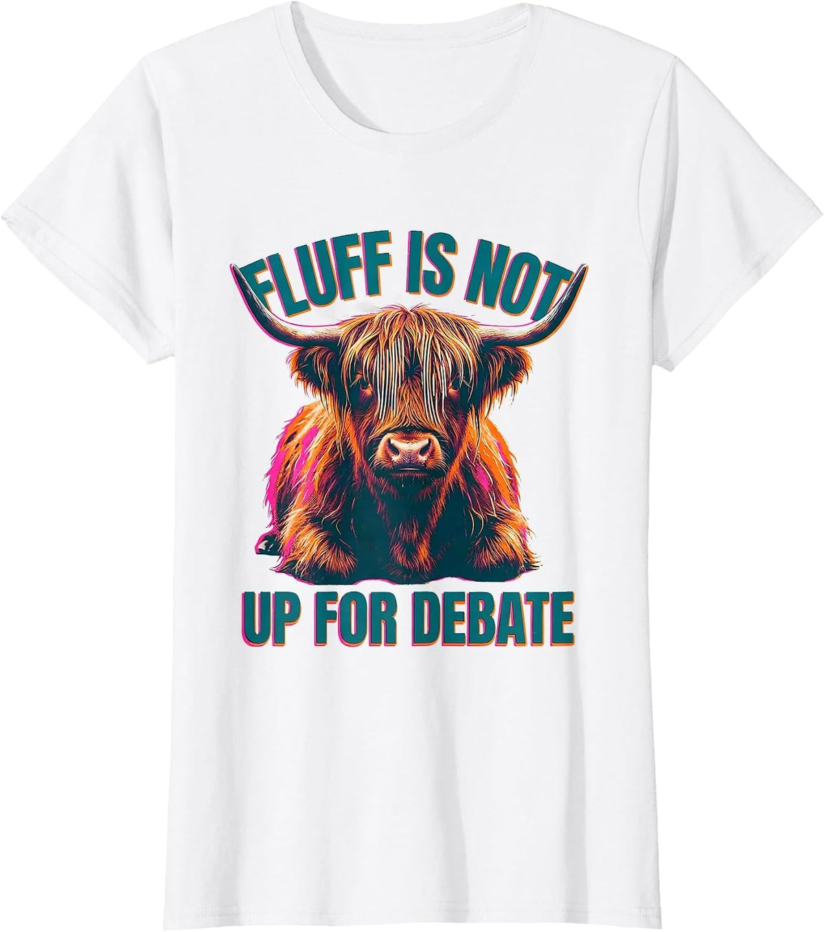Women's Fluff Is Not Up For Debate Funny Highland Cow Animal Lover T-Shirt - White