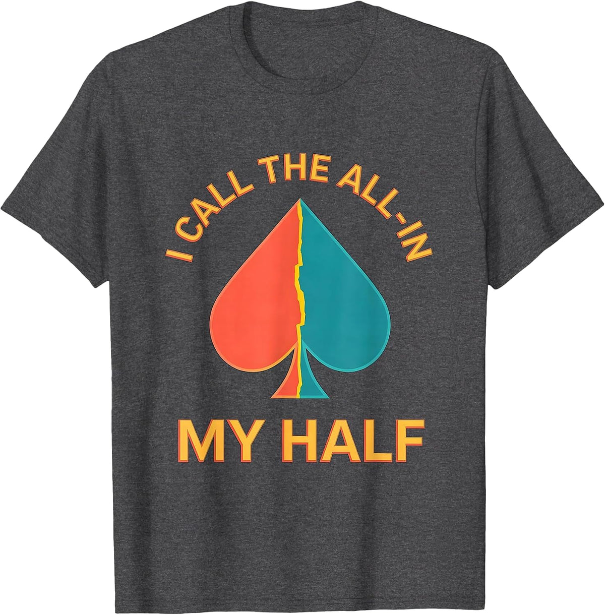 I Call The All-In My Half Funny Poker Player Gambling Humor T-Shirt - Dark Heather Grey