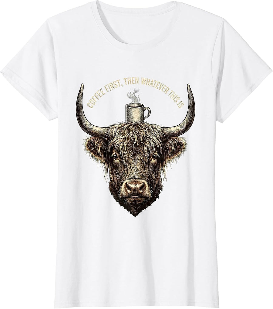 Women's Coffee First, Then Whatever This Is Funny Highland Cow T-Shirt - White