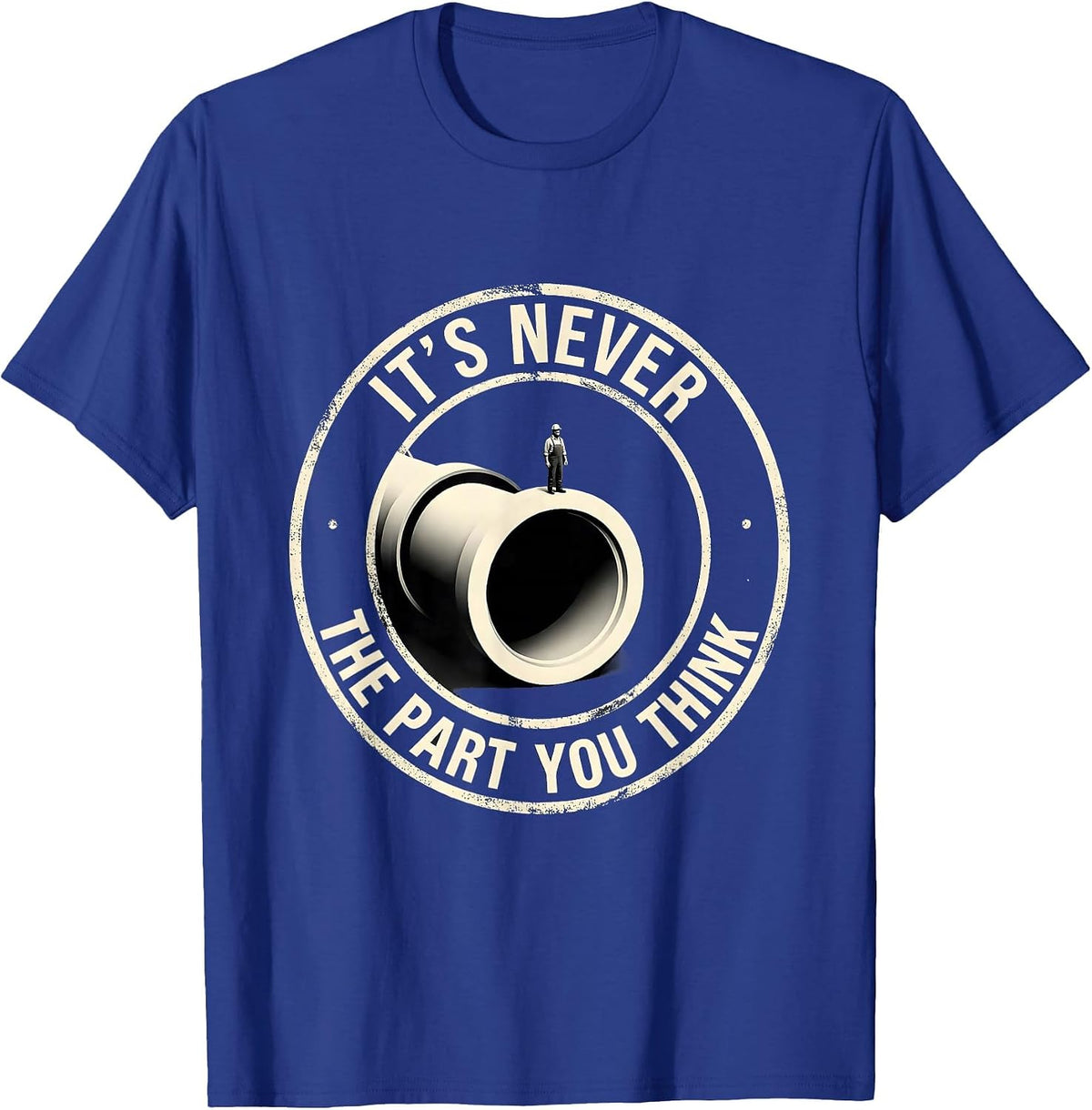 Men's It's Never The Part You Think Funny Plumber Sarcastic T-Shirt - Royal Blue