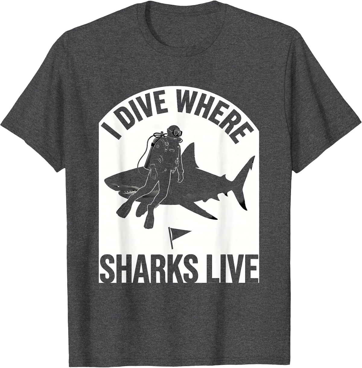 Men's I Dive Where Sharks Live Funny Scuba Diver Ocean Humor Gift T-Shirt - Dark Heather Grey