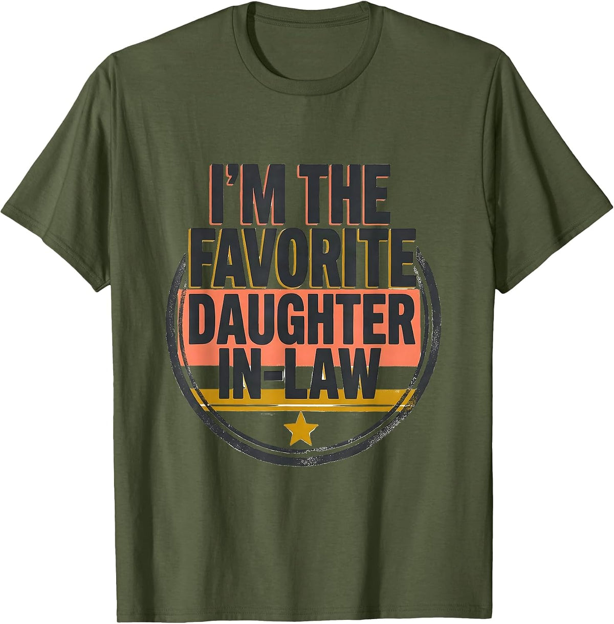 I'm The Favorite Daughter-In-Law Funny Family Humor T-Shirt - Olive Green