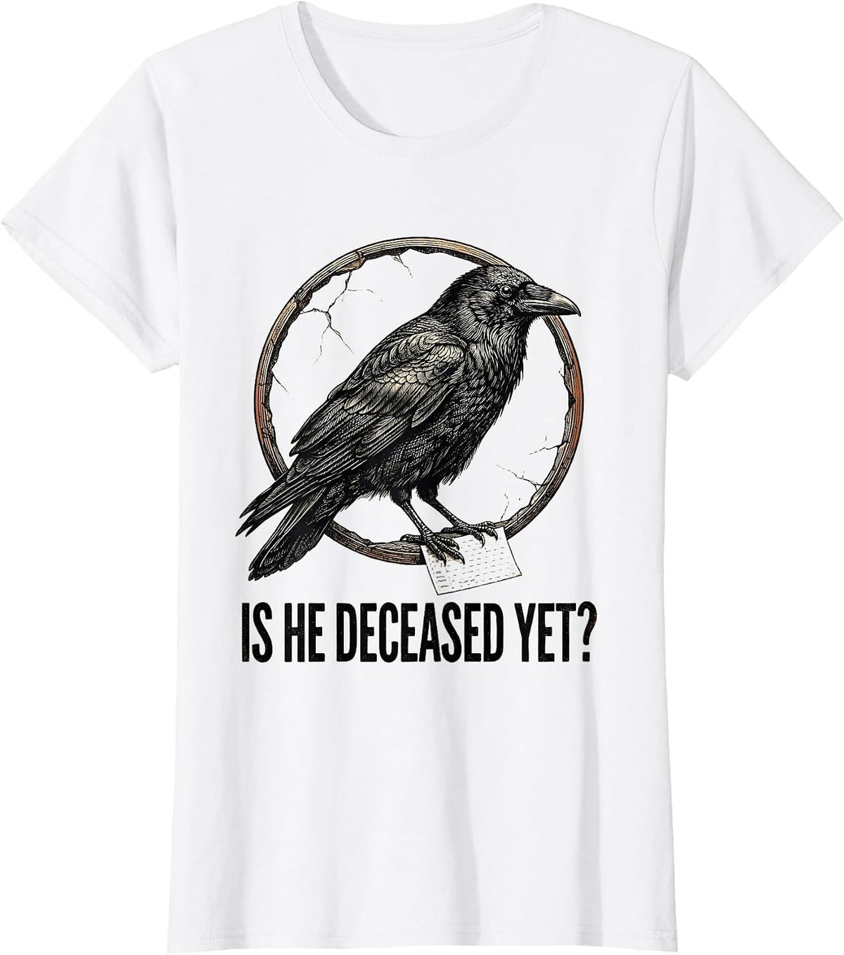 Is He Deceased Yet Dark Humor Crow Gothic Sarcastic T-Shirt - White