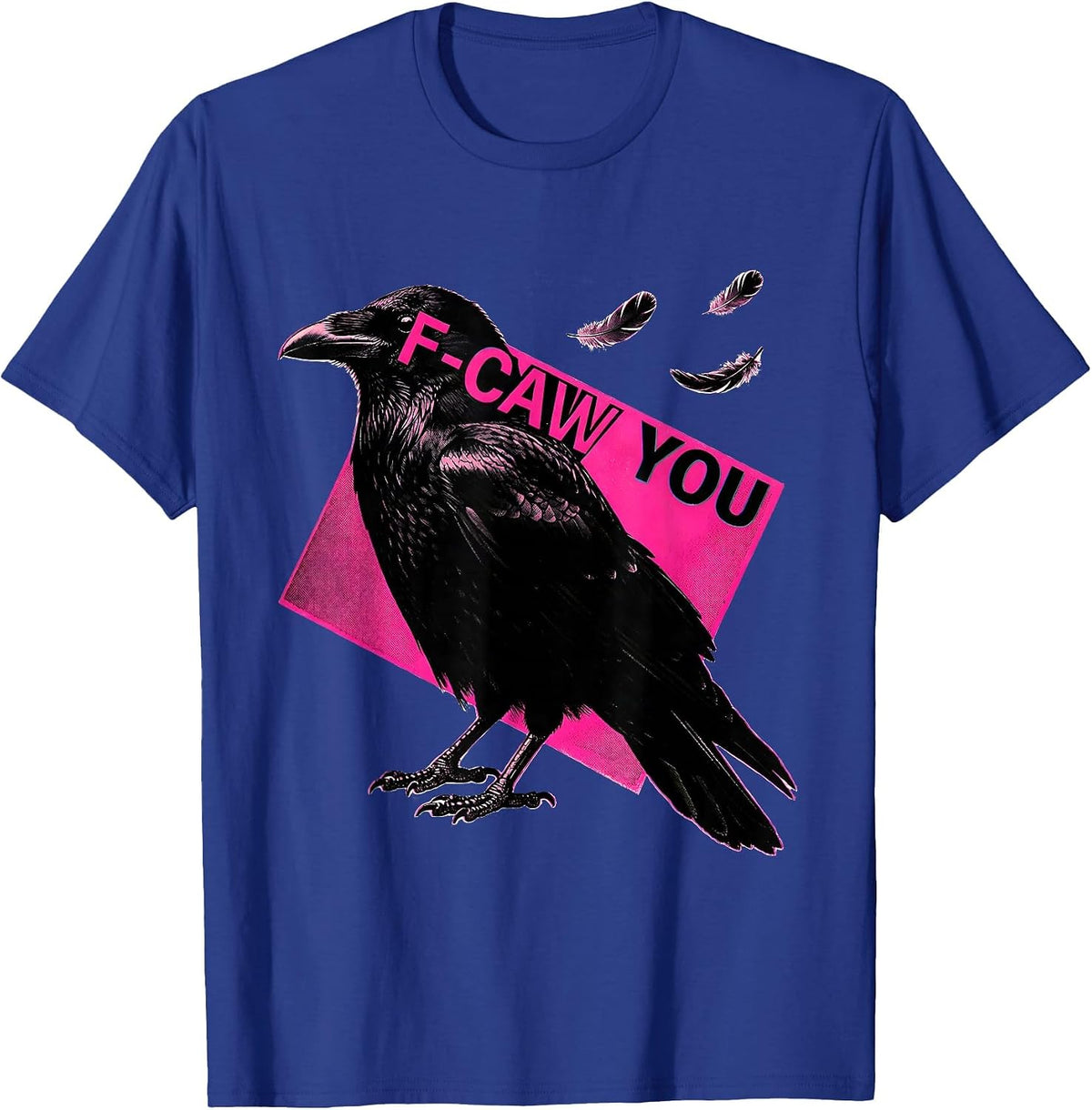 F-Caw You Funny Crow Humor Dark Humor T-Shirt - Royal Blue
