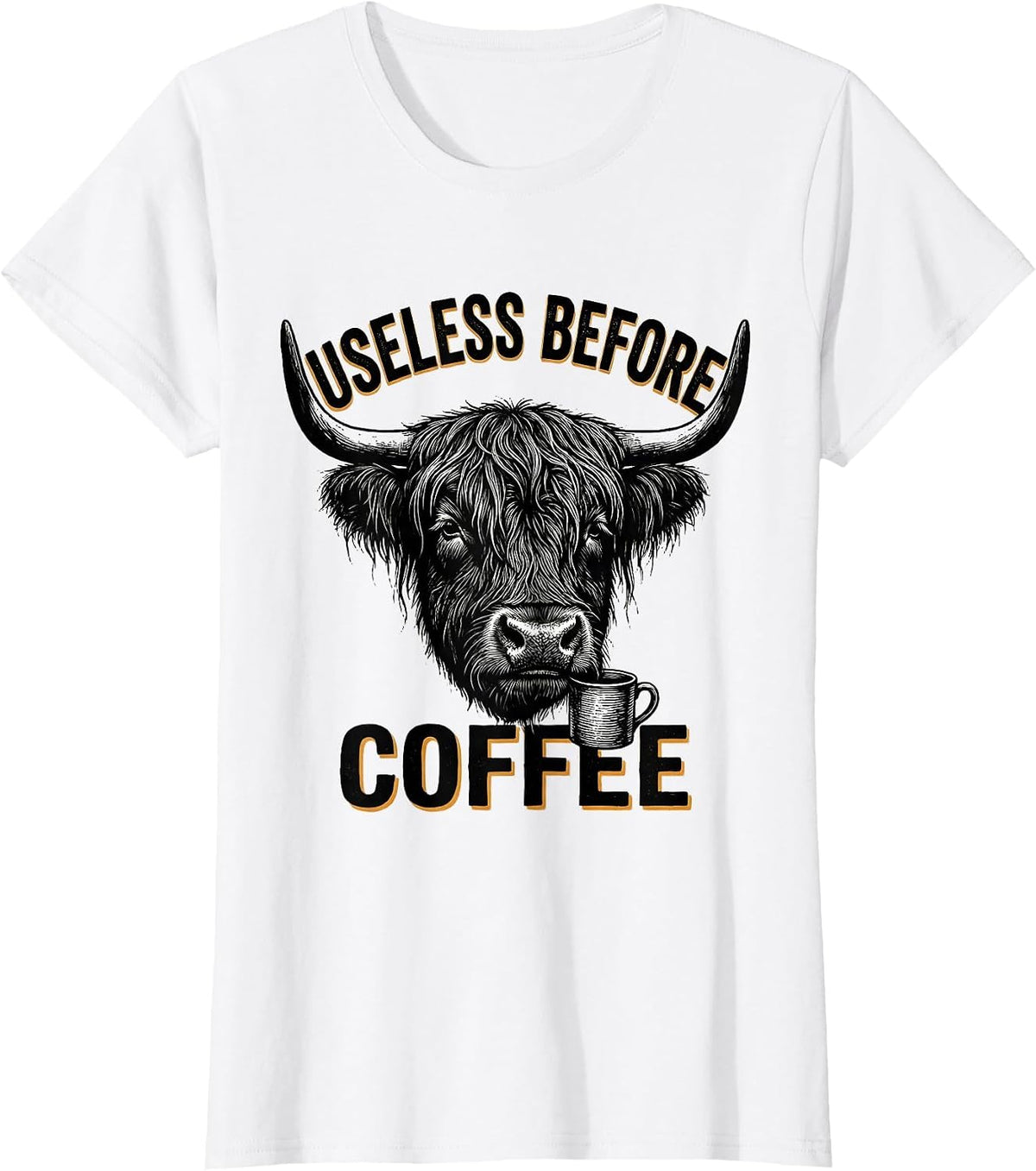 Women's Useless Before Coffee Funny Highland Cow Novelty Coffee T-Shirt - White
