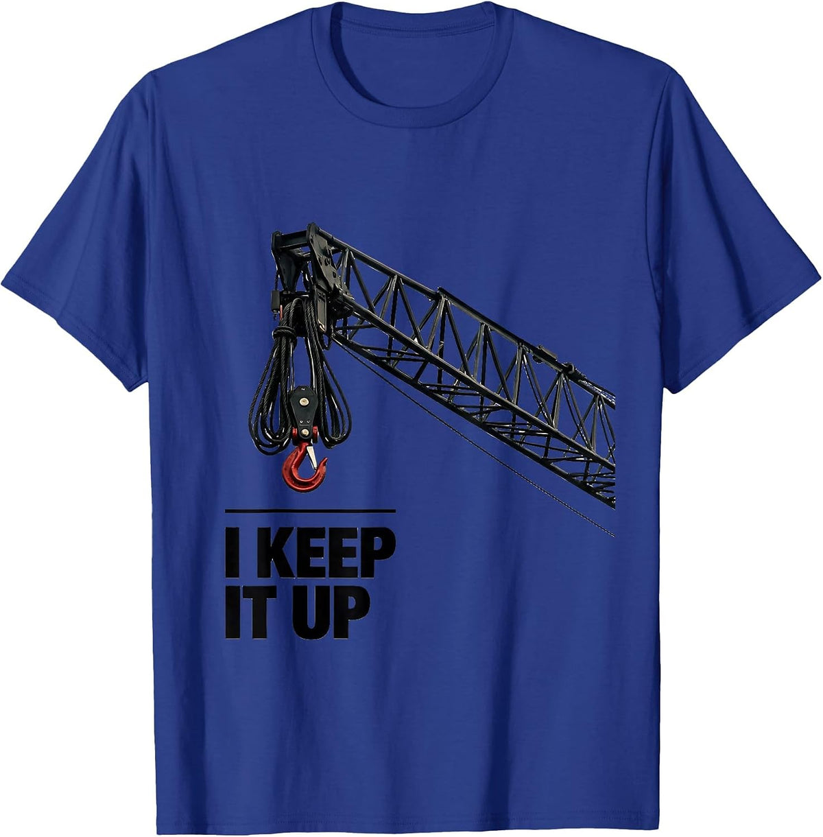 Men's I Keep It Up Funny Crane Operator Heavy Equipment Workplace T-Shirt - Royal Blue