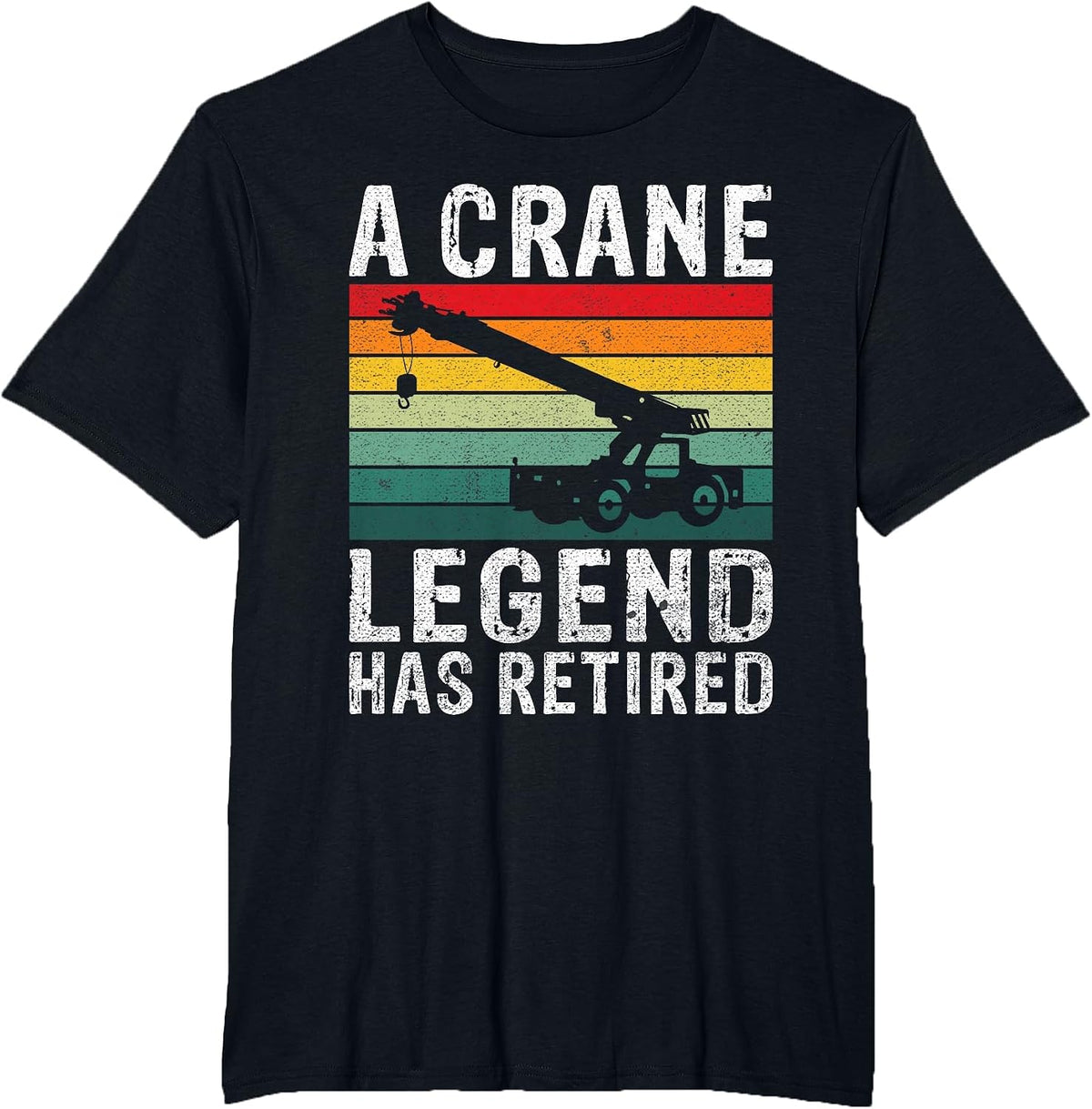 A Crane Legend has Retired Crane Operator T-Shirt - Black