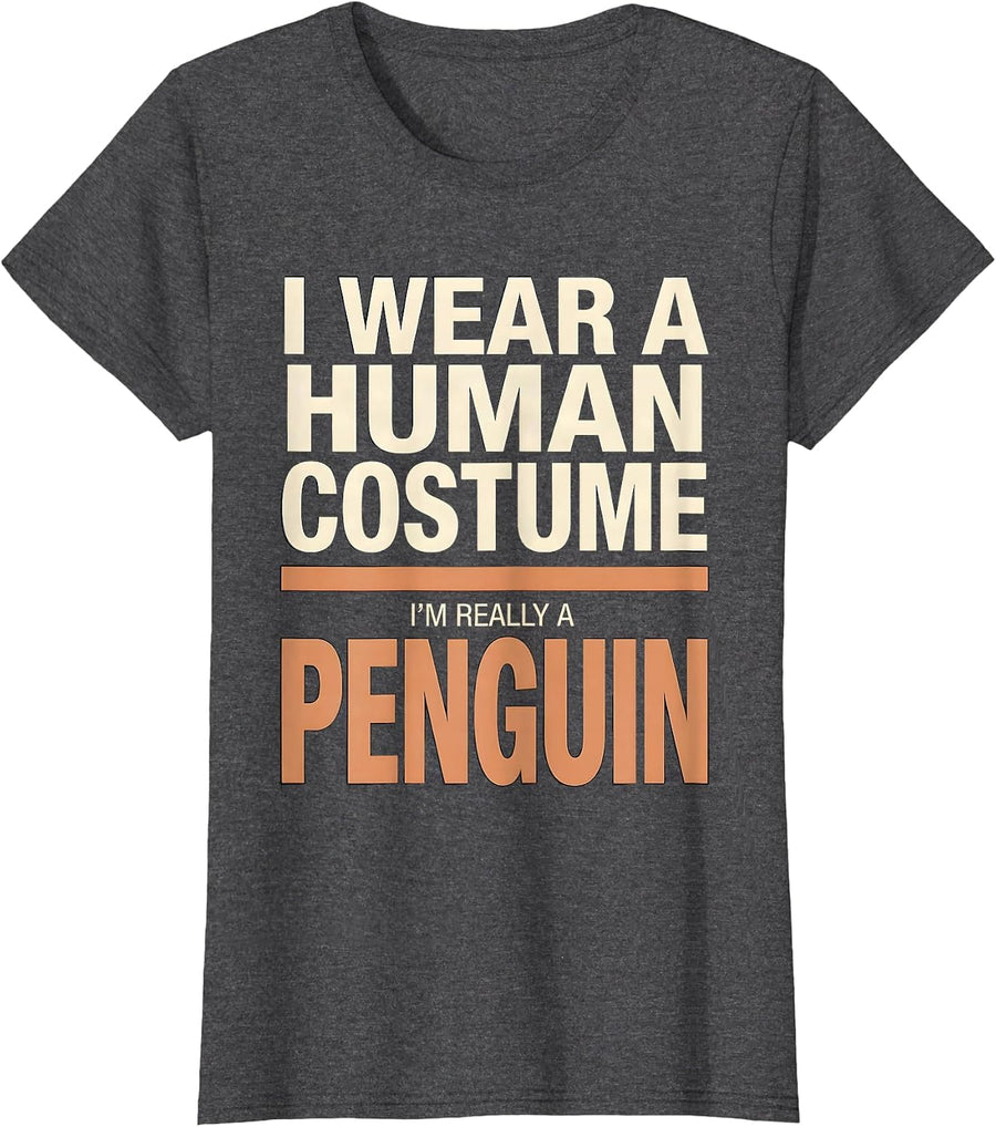 Women's I Wear A Human Costume; I'm Really A Penguin Funny T-Shirt - Dark Heather Grey