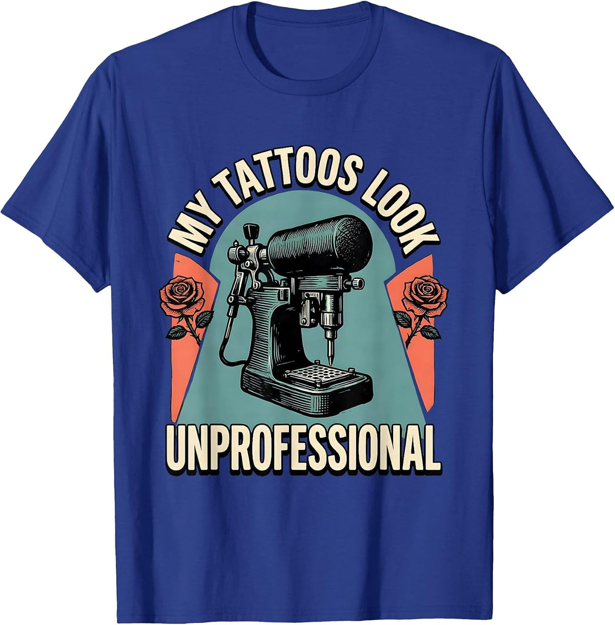 Men's My Tattoos Look Unprofessional Sarcastic Tattoo Culture T-Shirt - Royal Blue
