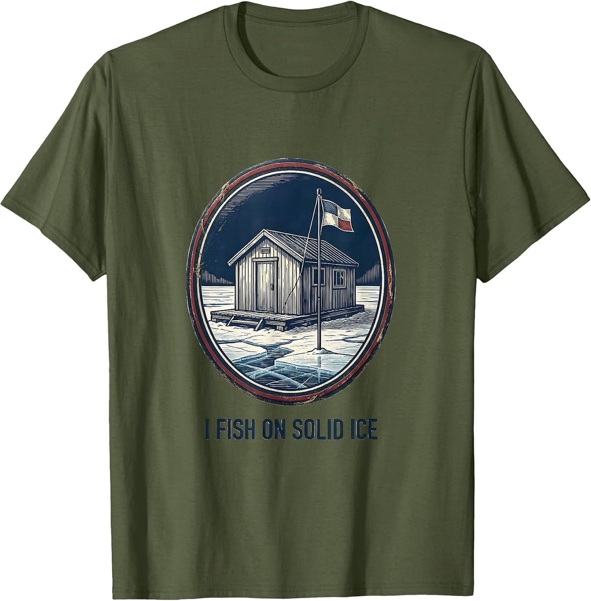 Men's I Fish On Solid Ice Funny Ice Fishing Dad Gift T-Shirt - Olive Green