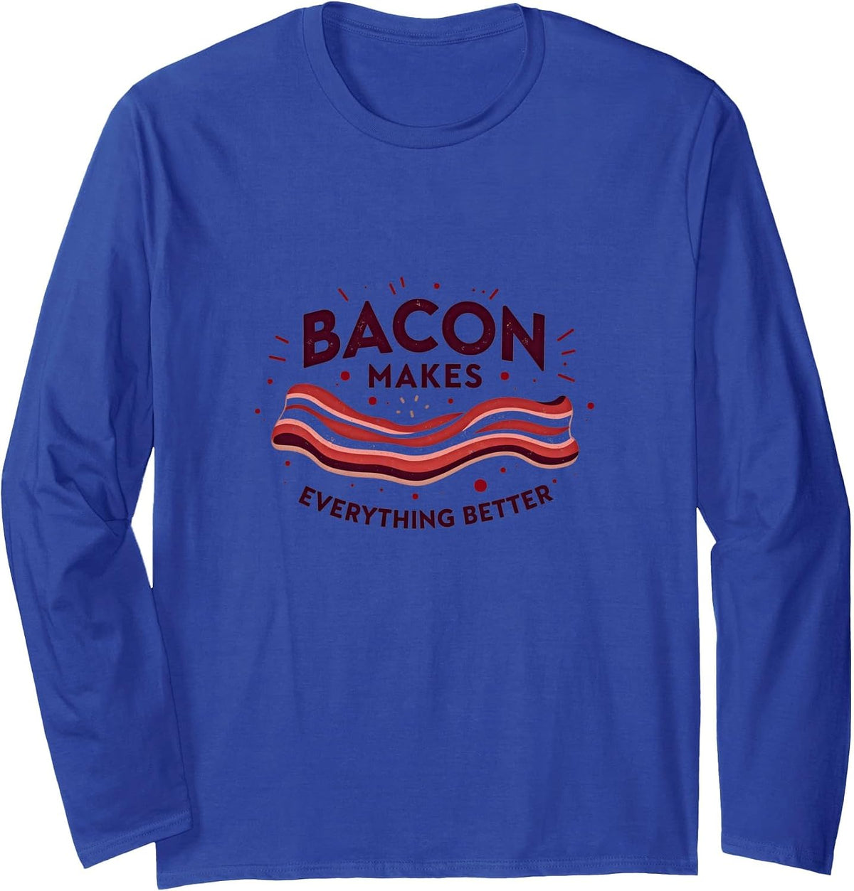 Bacon Makes Everything Better Retro Food Lover Long Sleeve T-Shirt - Adult Unisex Royal Blue
