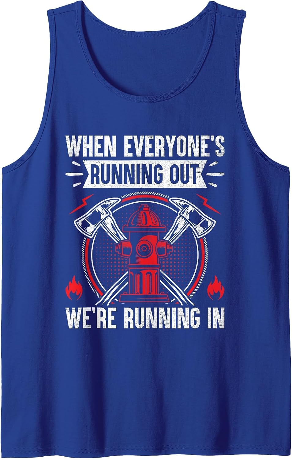 When Everyone's Running Out We're Running in Firefighter Tank Top - Royal Blue