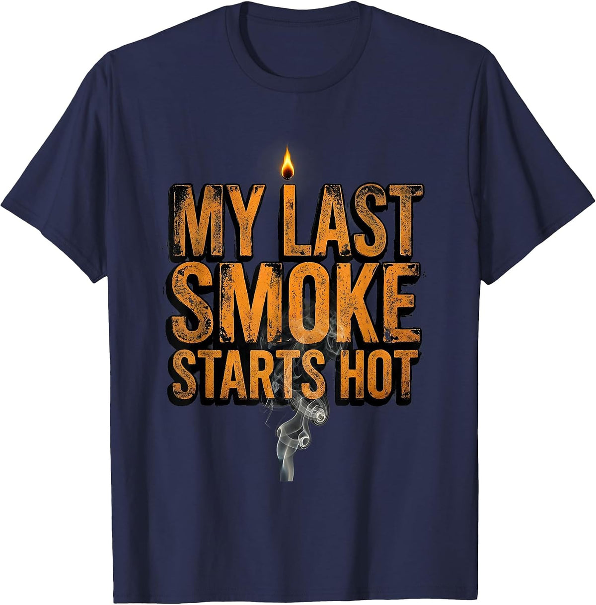 My Last Smoke Starts Hot Funny BBQ Cookout Party Dad T-Shirt - Navy Blue
