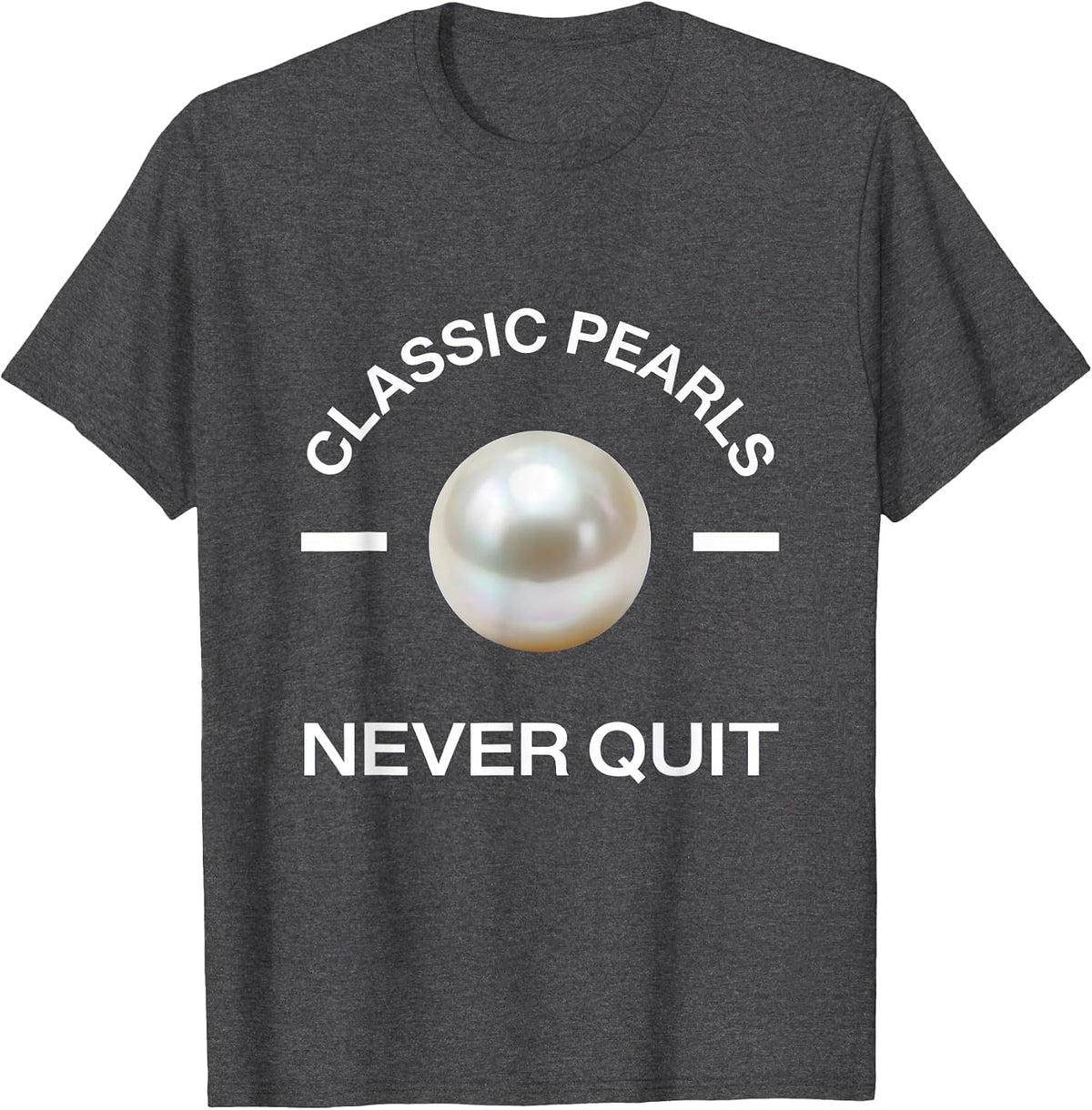 Men's Classic Pearls Never Quit Elegant Statement Design T-Shirt - Dark Heather Grey