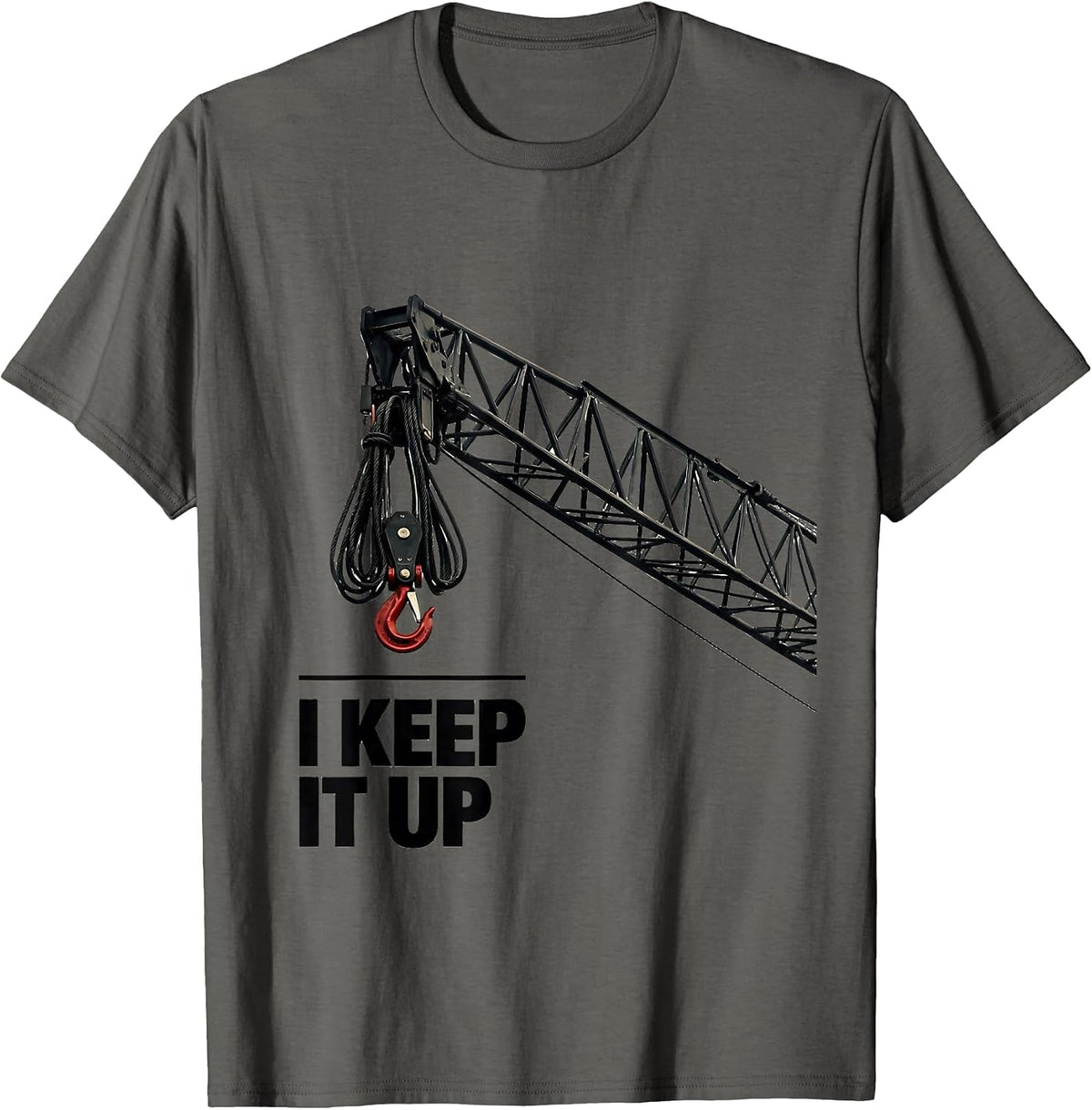 Men's I Keep It Up Funny Crane Operator Heavy Equipment Workplace T-Shirt - Asphalt Grey