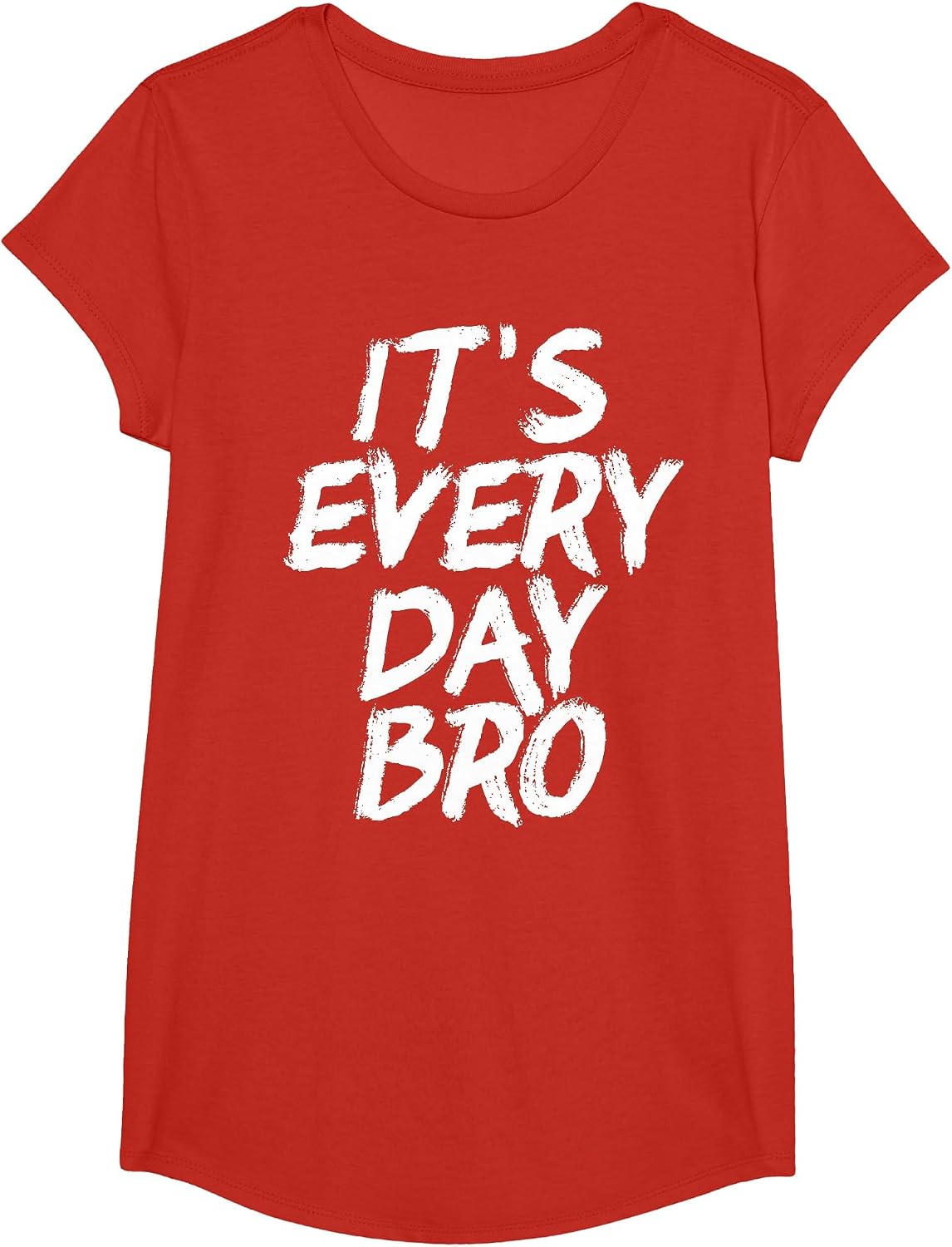 It's Every Day Bro Shirt T-Shirt - Girls Red