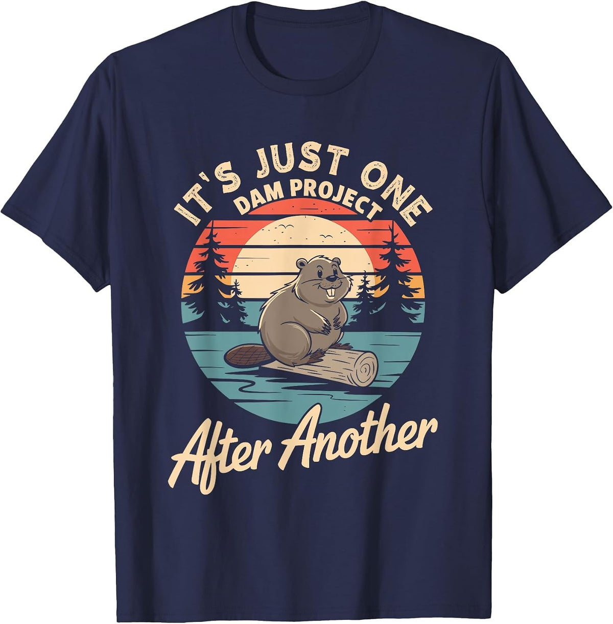 It's Just One Dam Project After Another T-Shirt - Navy Blue