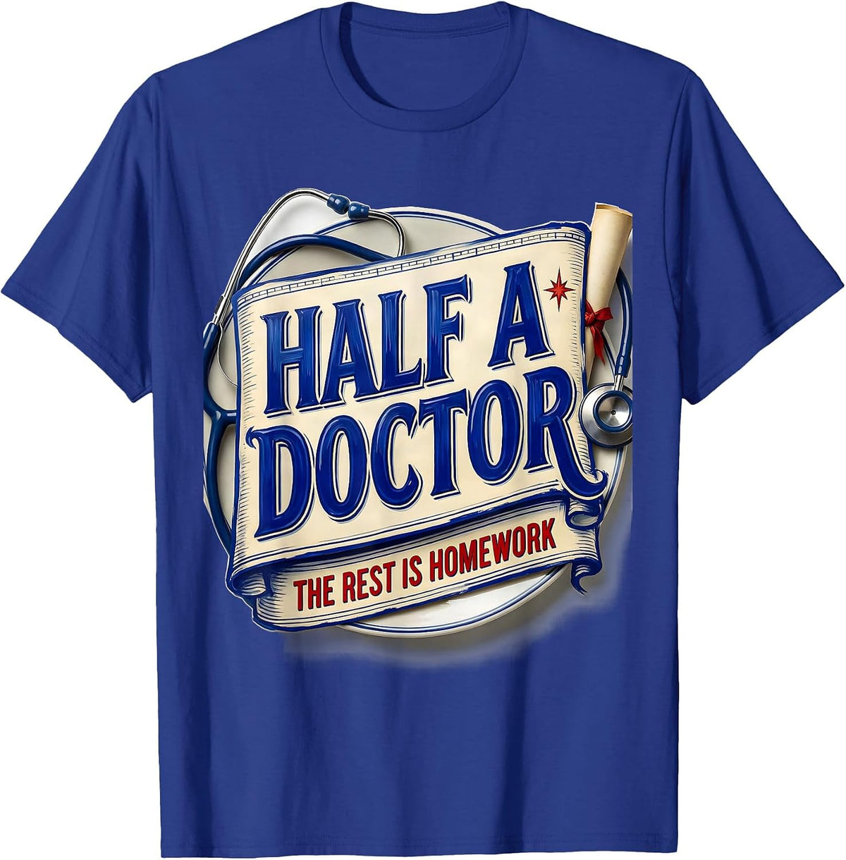 Men's Half A Doctor, The Rest Is Homework Funny Medical Student T-Shirt - Royal Blue