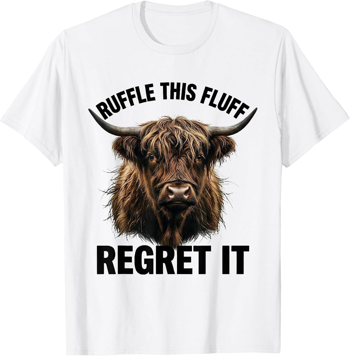 Men's Ruffle This Fluff Regret It Funny Highland Cow Sarcastic T-Shirt - White