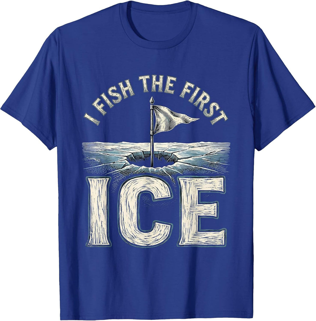 I Fish The First Ice Funny Ice Fishing Dad Gift T-Shirt - Royal Blue