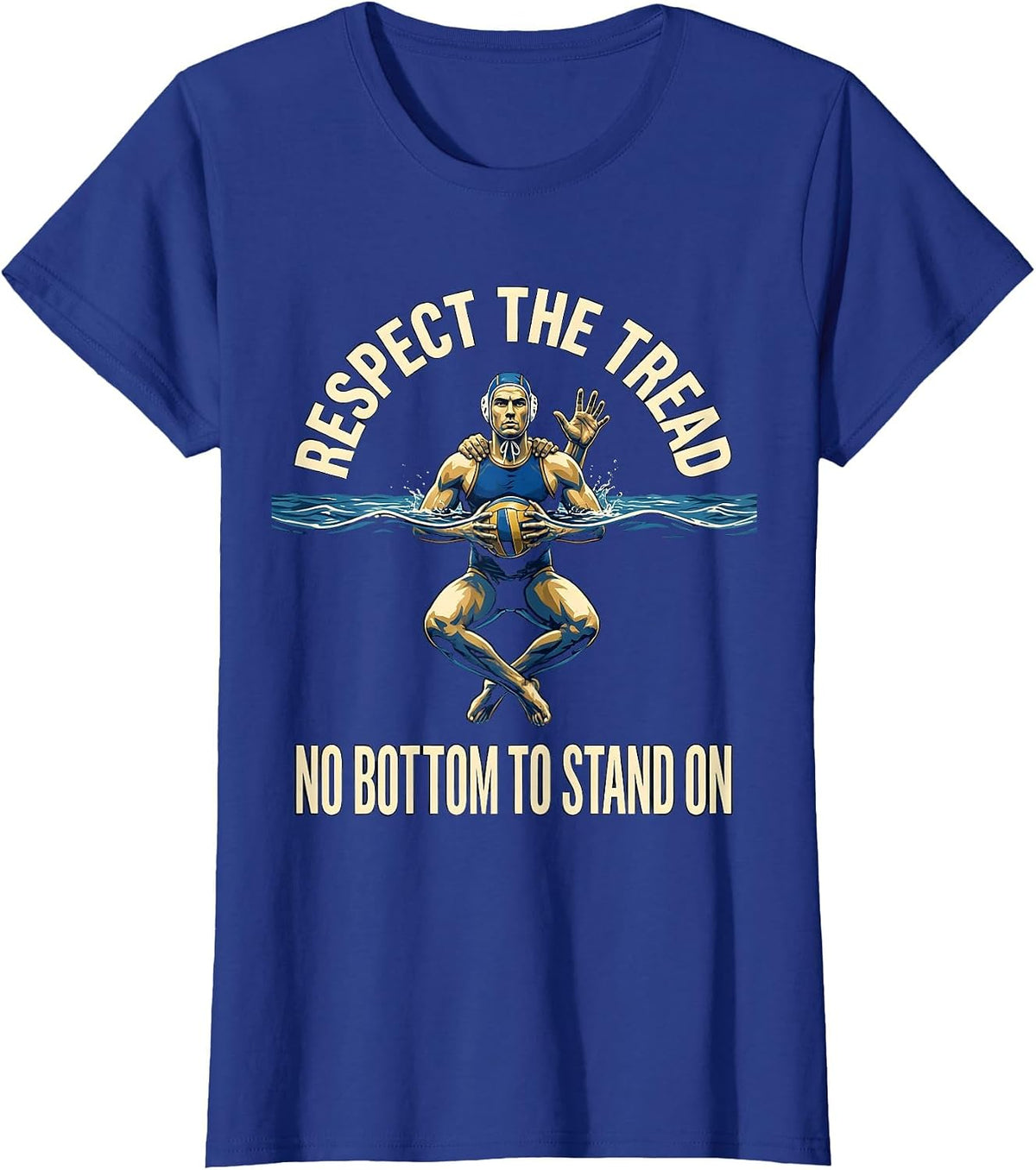 Women's Respect The Tread No Bottom To Stand On Water Polo T-Shirt - Royal Blue
