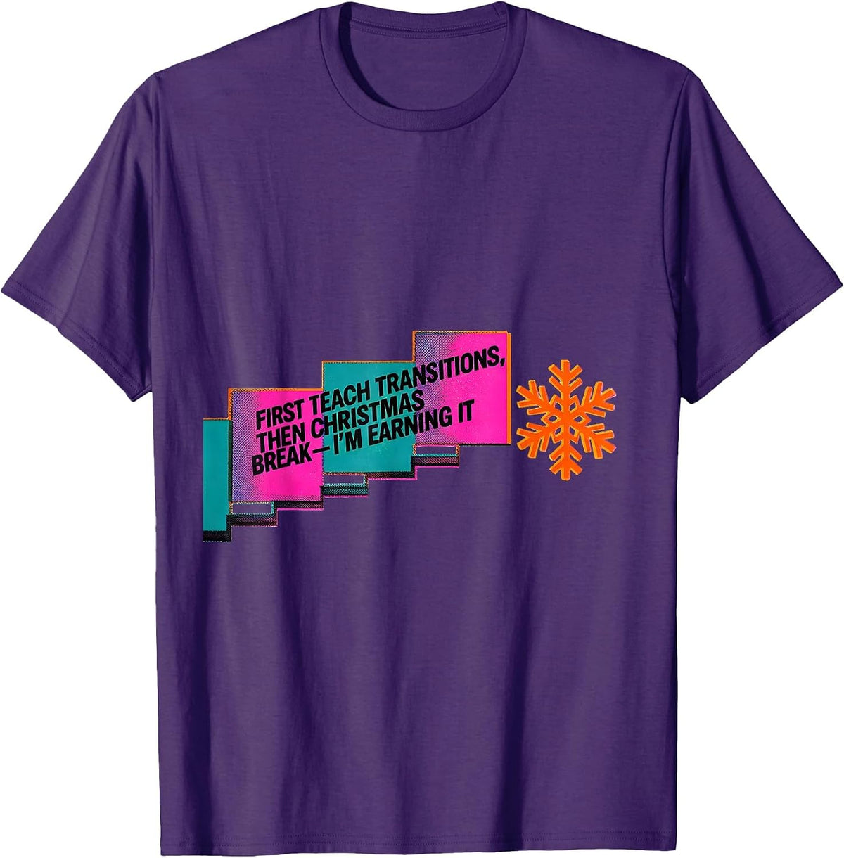 Men's First Teach Transitions, Then Christmas Break—I'm Earning It T-Shirt - Purple