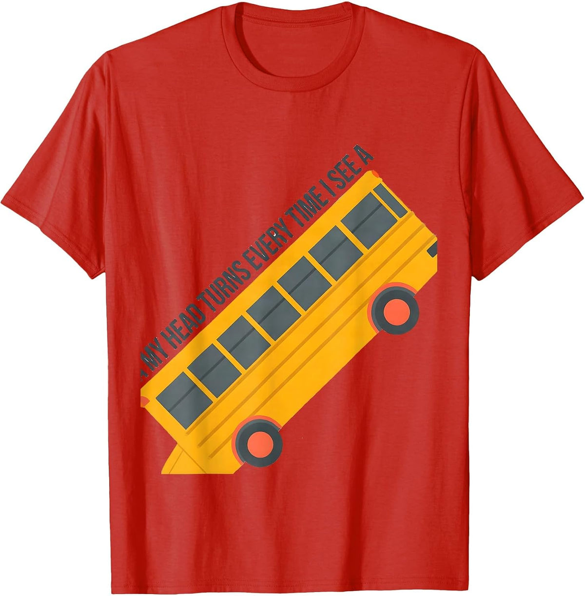 Men's My Head Turns Every Time I See A Funny School Bus Driver T-Shirt - Red