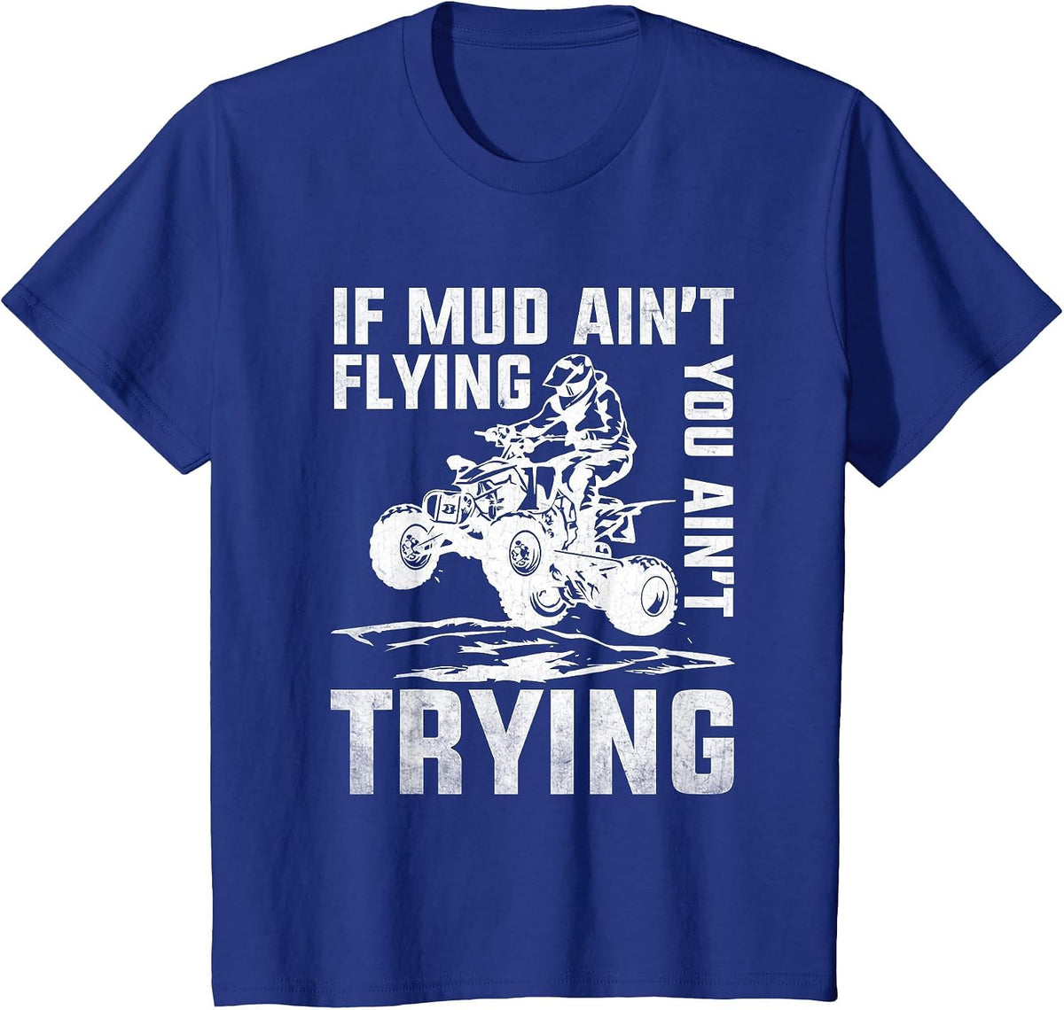 ATV Riding Quad Four Wheeler Mudding If Mud Ain't Flying T-Shirt - Royal Blue