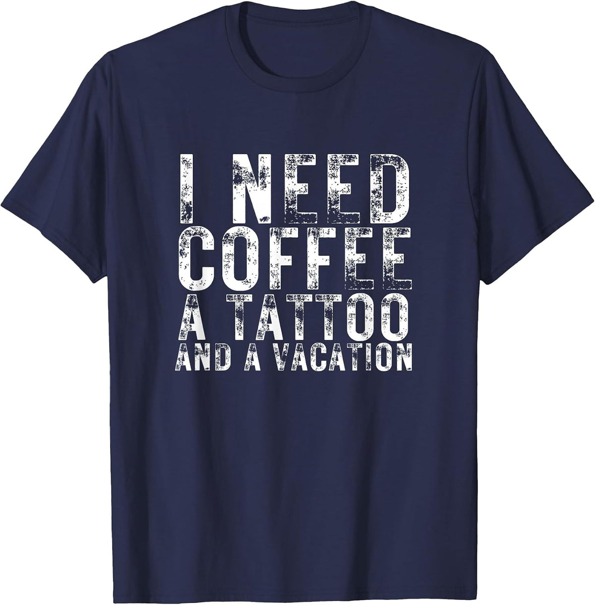 I Need Coffee a Tattoo and a Vacation is Funny Tattoo Lover T-Shirt - Navy Blue