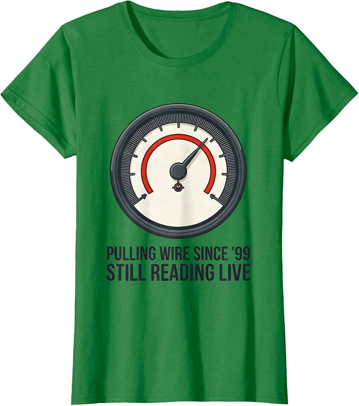 Women's Pulling Wire Since '99, Still Reading Live Electrician T-Shirt - Kelly Green
